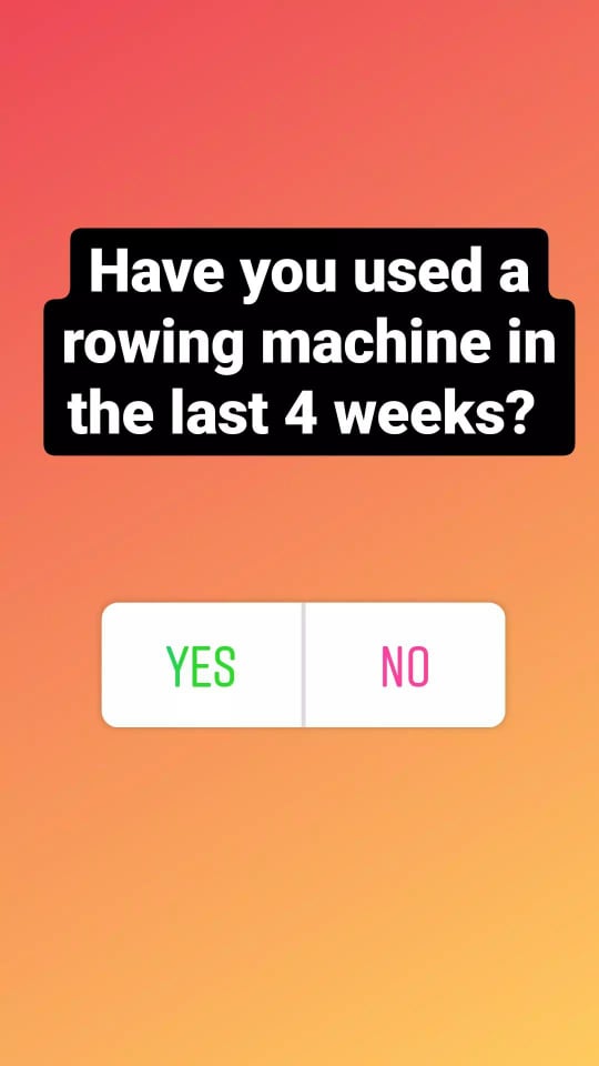 Have you used a rowing machine in the last 4 weeks rowing survey